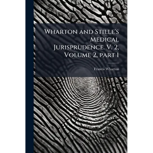 Wharton and Stille's Medical Jurisprudence. V. 2, Volume 2, part 1 - Paperback