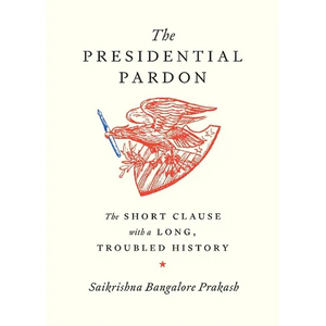 The Presidential Pardon: The Short Clause with a Long, Troubled History - Hardcover