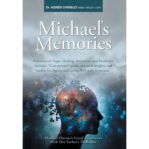 Michael's Memories: A Journey of Hope, Healing, Awareness, and Resilience. Includes "Care partner's guide, practical insights and toolkit for Ageing a - Hardcover