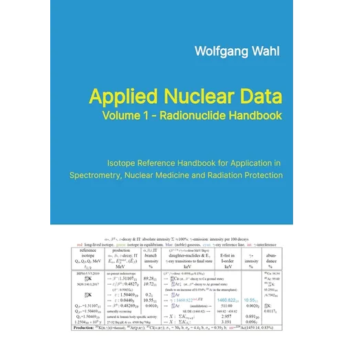 Applied Nuclear Data, Volume 1 - Radionuclide Handbook, Edition 10: Isotope Reference Handbook for Application in Spectrometry, Nuclear Medicine and R