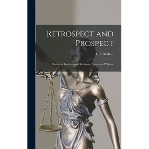 Retrospect and Prospect; Studies in International Relations, Naval and Political - Hardcover