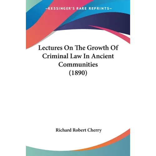 Lectures On The Growth Of Criminal Law In Ancient Communities (1890)