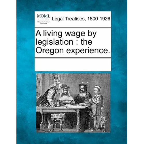A Living Wage by Legislation: The Oregon Experience.
