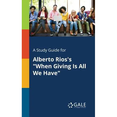 A Study Guide for Alberto Rios's "When Giving Is All We Have"