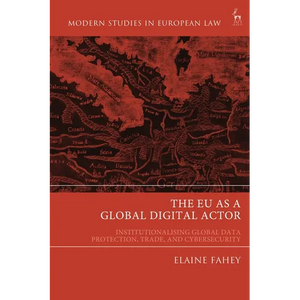 The EU as a Global Digital Actor: Institutionalising Global Data Protection, Trade, and Cybersecurity - Paperback