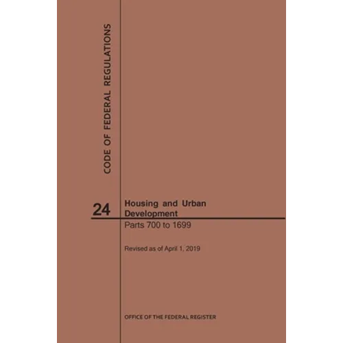 Code of Federal Regulations Title 24, Housing and Urban Development, Parts 700-1699, 2019