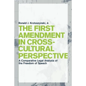 The First Amendment in Cross-Cultural Perspective: A Comparative Legal Analysis of the Freedom of Speech - Paperback