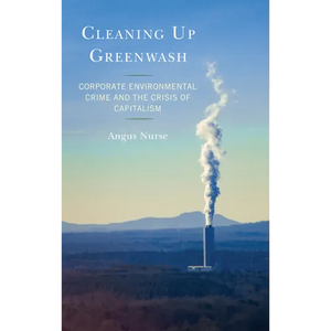 Cleaning Up Greenwash: Corporate Environmental Crime and the Crisis of Capitalism - Paperback