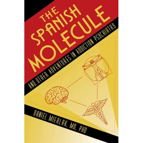 The Spanish Molecule: And Other Adventures in Addiction Psychiatry