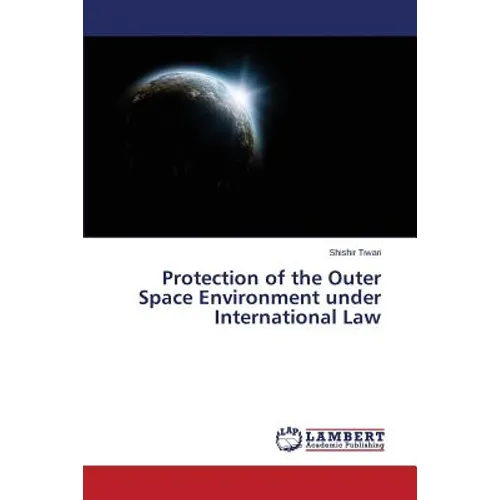 Protection of the Outer Space Environment under International Law