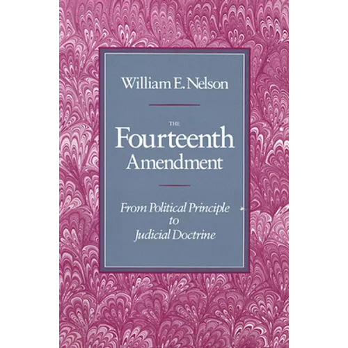 The Fourteenth Amendment: From Political Principle to Judicial Doctrine