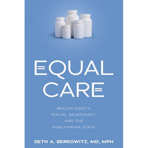 Equal Care: Health Equity, Social Democracy, and the Egalitarian State - Hardcover