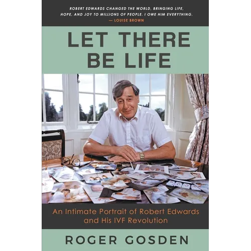 Let There Be Life: an Intimate Portrait of Robert Edwards and his IVF Revolution