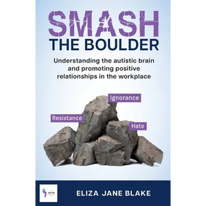 Smash the Boulder: Understanding the autistic brain and promoting positive relationships in the workplace - Paperback