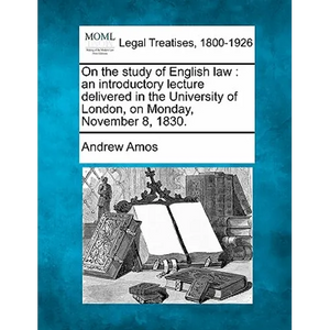 On the Study of English Law: An Introductory Lecture Delivered in the University of London, on Monday, November 8, 1830. - Paperback