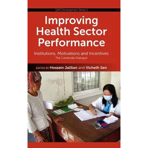 Improving Health Sector Performance: Institutions, Motivations and Incentives - The Cambodia Dialogue