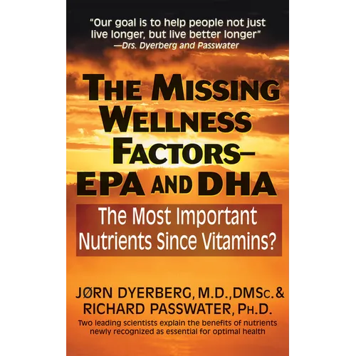 The Missing Wellness Factors: EPA and Dha: The Most Important Nutrients Since Vitamins? - Paperback