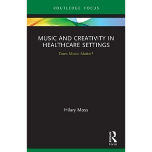 Music and Creativity in Healthcare Settings: Does Music Matter? - Paperback