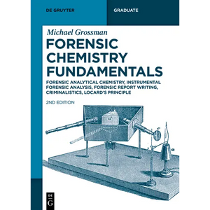 Forensic Chemistry Fundamentals: Forensic Analytical Chemistry, Instrumental Forensic Analysis, Forensic Report Writing, Criminalistics, Locard's Prin - Paperback