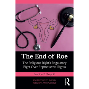 The End of Roe: The Religious Right's Regulatory Fight Over Reproductive Rights - Paperback