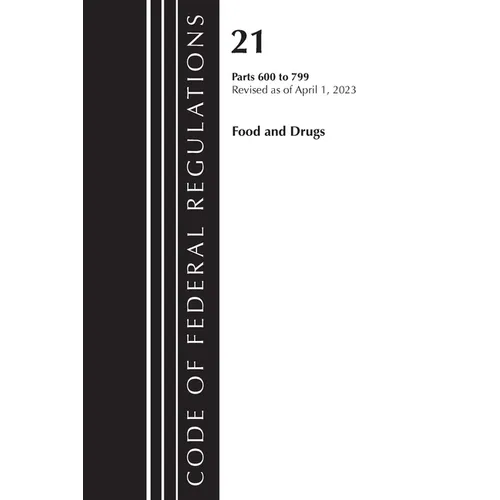 Code of Federal Regulations, Title 21 Food and Drugs 600-799, 2023