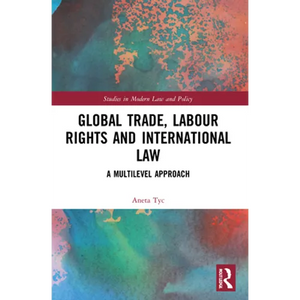 Global Trade, Labour Rights and International Law: A Multilevel Approach - Paperback