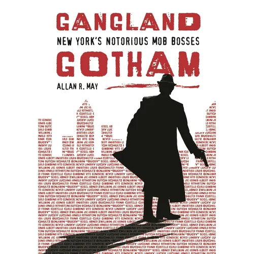 Gangland Gotham: New York's Notorious Mob Bosses