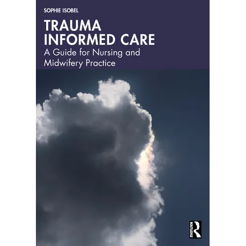 Trauma Informed Care: A Guide for Nursing and Midwifery Practice