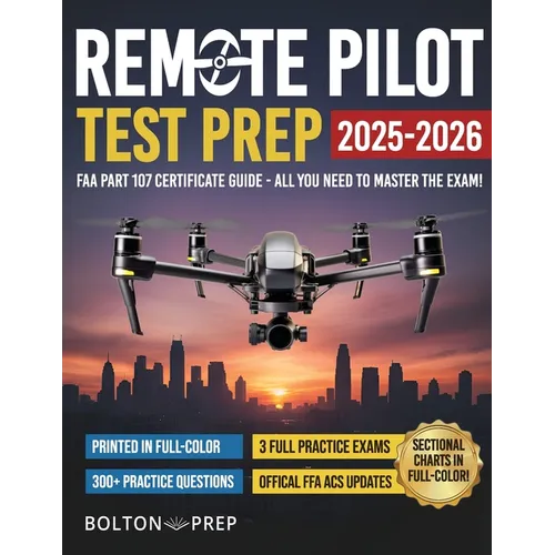 Remote Pilot FAA Part 107 Study Guide in Full-Color: The Complete UAG Test Prep with Full Practice Exams & Bonus Questions