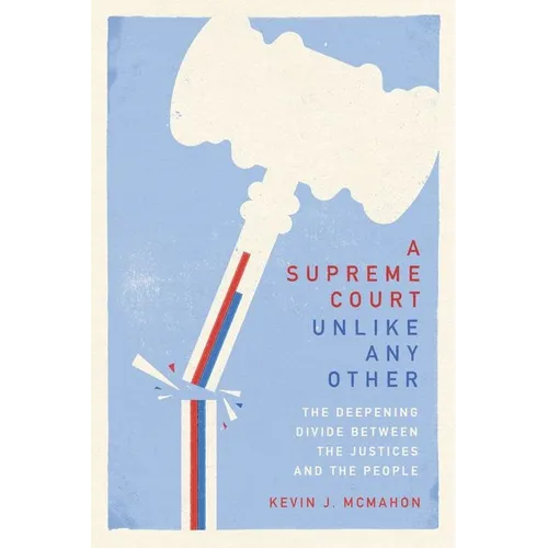 A Supreme Court Unlike Any Other: The Deepening Divide Between the Justices and the People