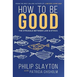 How to Be Good: The Struggle Between Law & Ethics - Paperback