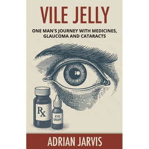 Vile Jelly: One Man's Journey with Medicines, Glaucoma and Cataracts - Paperback