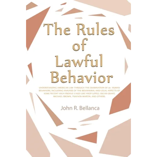 The Rules of Lawful Behavior: Understanding American Law Through the Examination of 20 Human Behaviors, Including Analysis of the Behavioral and Leg