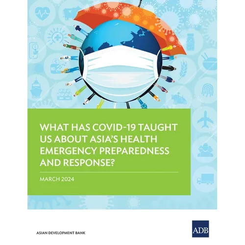 What Has Covid-19 Taught Us about Asia's Health Emergency Preparedness and Response?