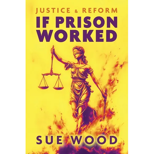 If Prison Worked: Justice and Reform