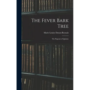 The Fever Bark Tree; the Pageant of Quinine - Hardcover