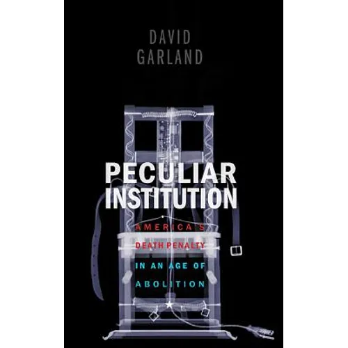 Peculiar Institution: America's Death Penalty in an Age of Abolition