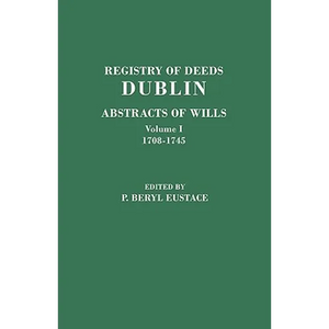 Registry of Deeds, Dublin: Abstracts of Wills. in Two Volumes. Volume I: 1708-1745 - Paperback