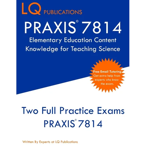 PRAXIS 7814 Elementary Education Content Knowledge for Teaching Science: PRAXIS 7814 - Free Online Tutoring - New 2020 Edition - Best Practice Exam Qu