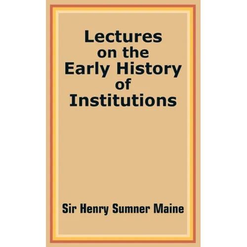 Lectures on the Early History of Institutions