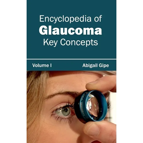 Encyclopedia of Glaucoma: Volume I (Key Concepts)