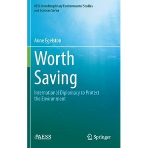 Worth Saving: International Diplomacy to Protect the Environment - Hardcover