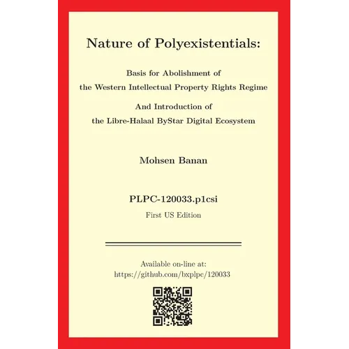 Nature of Polyexistentials: Basis for Abolishment of the Western Intellectual Property Rights Regime And Introduction of the Libre-Halaal ByStar D