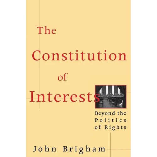 The Constitution of Interests: Beyond the Politics of Rights