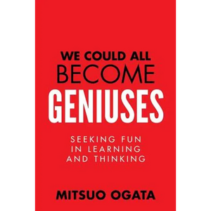 We Could All Become Geniuses: Seeking Fun in Learning and Thinking - Paperback