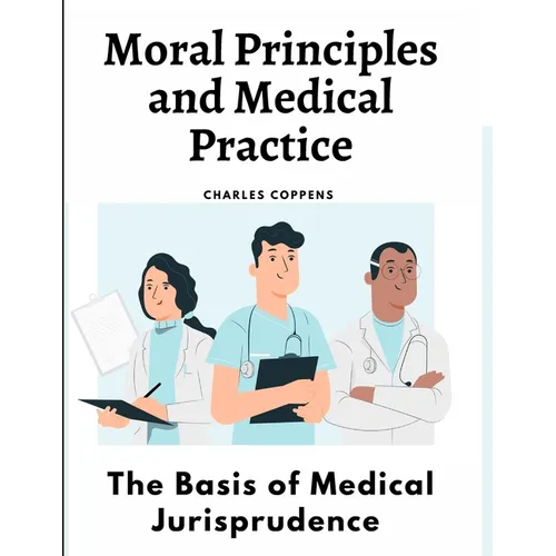 Moral Principles and Medical Practice: The Basis of Medical Jurisprudence