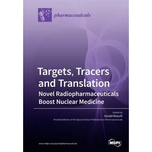 Targets, Tracers and Translation - Novel Radiopharmaceuticals Boost Nuclear Medicine