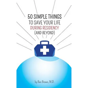50 Simple Things to Save Your Life During Residency: (and Beyond) - Paperback