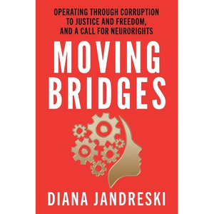 Moving Bridges: Operating Through Corruption to Justice and Freedom, and a Call for Neurorights - Paperback