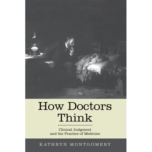 How Doctors Think: Clinical Judgment and the Practice of Medicine